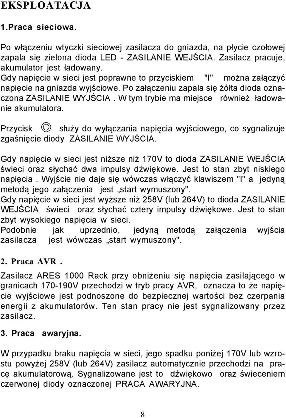 W tym trybie ma miejsce równie ³adowanie akumulatora. Przycisk s³u y do wy³¹czania napiêcia wyjœciowego, co sygnalizuje zgaœniêcie diody ZSILNIE WYJŒCI.