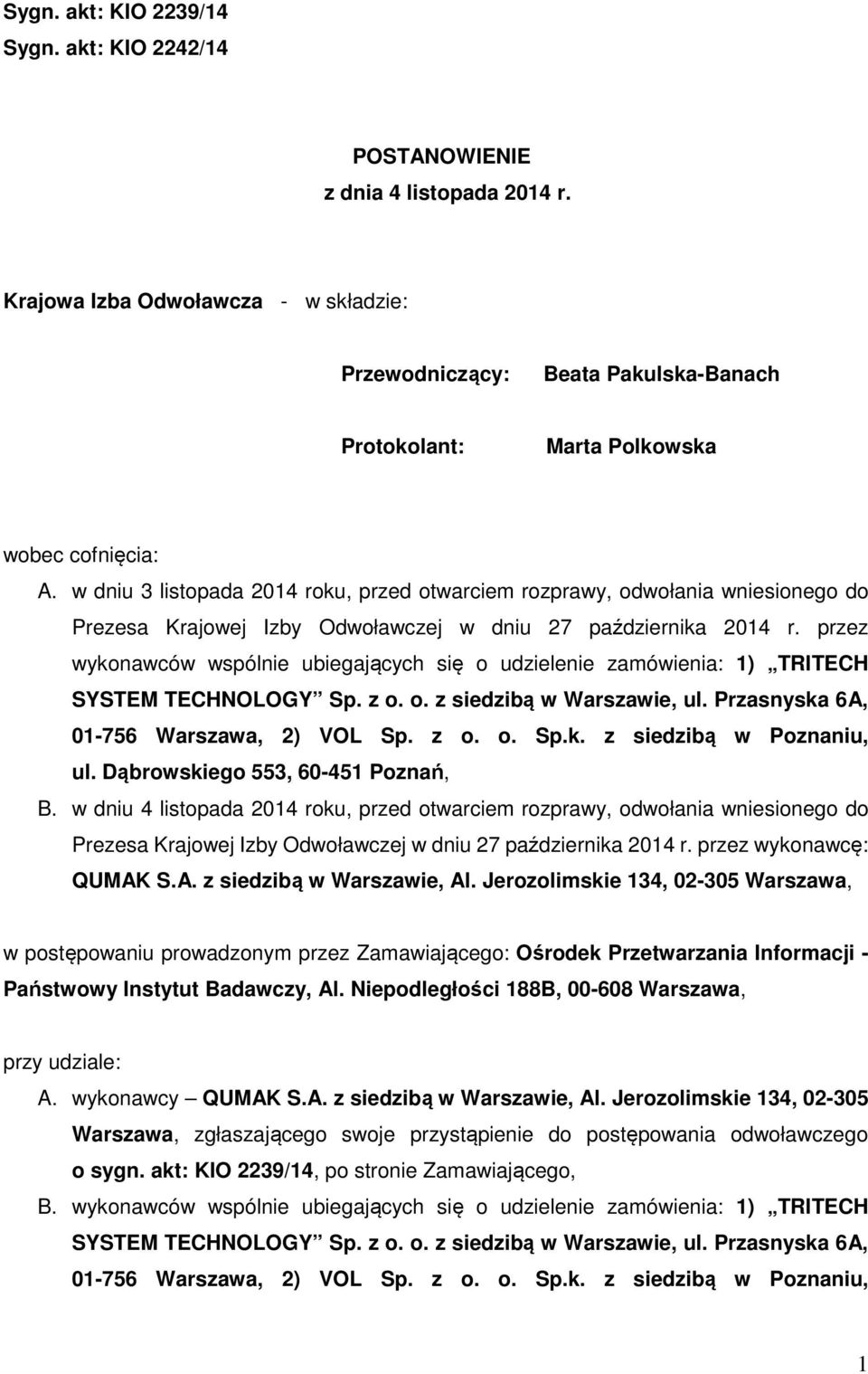 w dniu 3 listopada 2014 roku, przed otwarciem rozprawy, odwołania wniesionego do Prezesa Krajowej Izby Odwoławczej w dniu 27 października 2014 r.