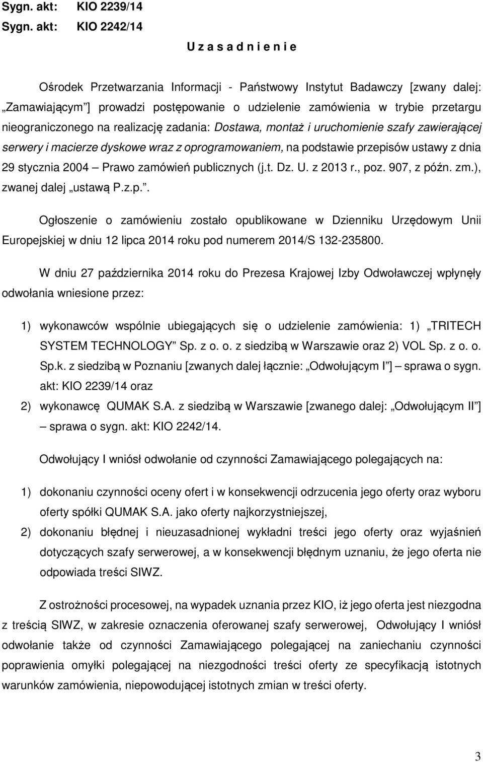 nieograniczonego na realizację zadania: Dostawa, montaż i uruchomienie szafy zawierającej serwery i macierze dyskowe wraz z oprogramowaniem, na podstawie przepisów ustawy z dnia 29 stycznia 2004