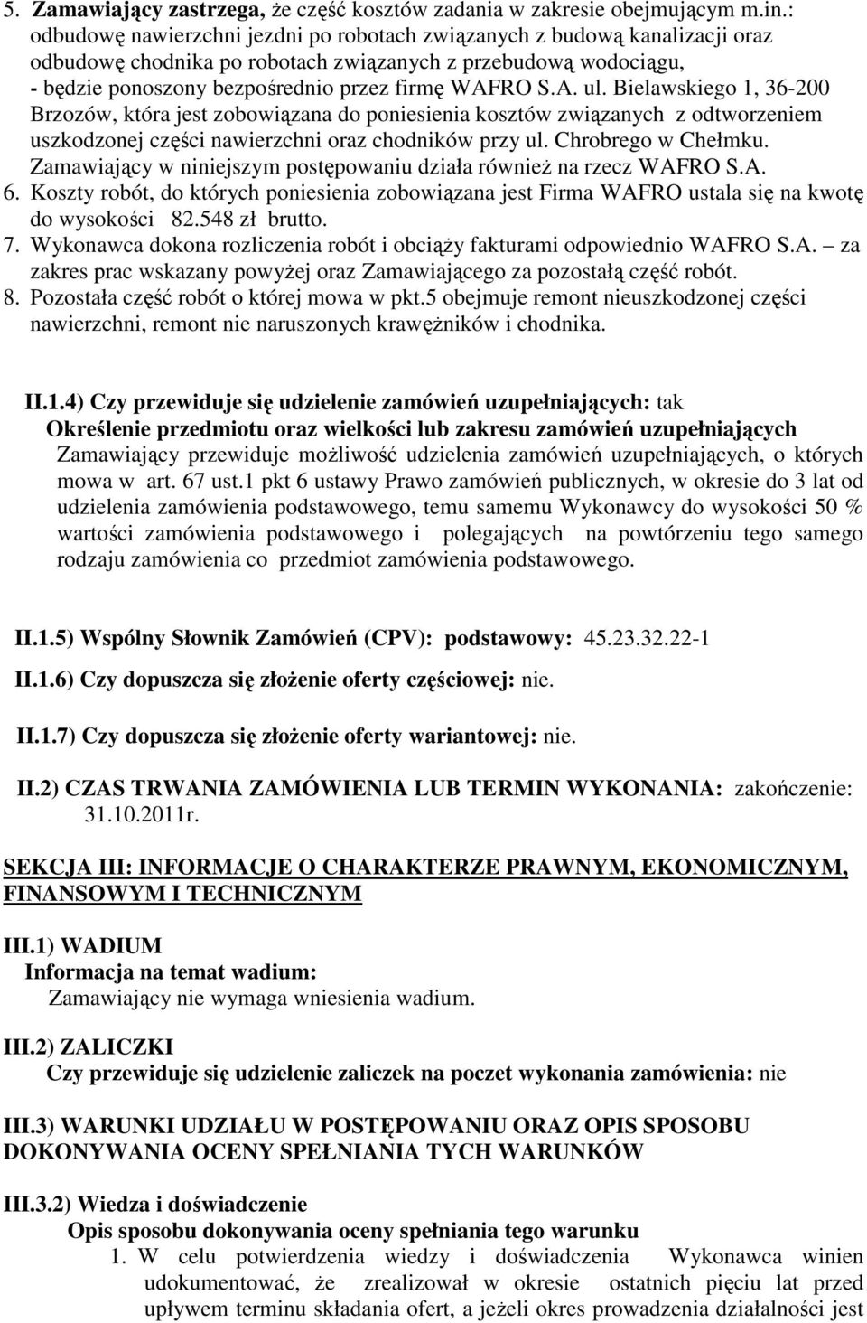 Bielawskiego 1, 36-200 Brzozów, która jest zobowiązana do poniesienia kosztów związanych z odtworzeniem uszkodzonej części nawierzchni oraz chodników przy ul. Chrobrego w Chełmku.