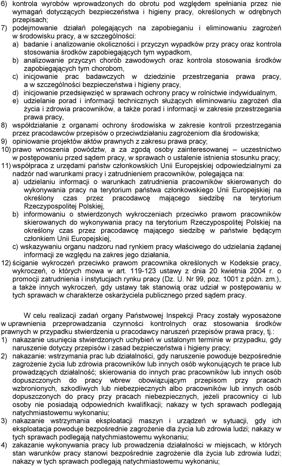 zapobiegających tym wypadkom, b) analizowanie przyczyn chorób zawodowych oraz kontrola stosowania środków zapobiegających tym chorobom, c) inicjowanie prac badawczych w dziedzinie przestrzegania