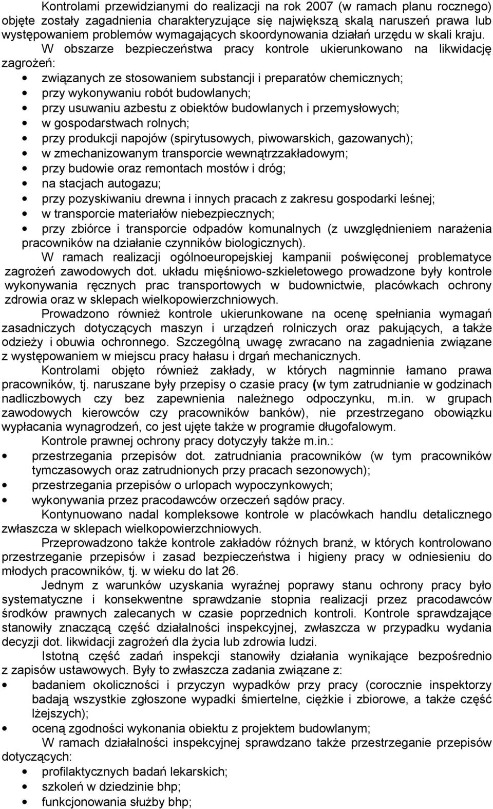 W obszarze bezpieczeństwa pracy kontrole ukierunkowano na likwidację zagrożeń: związanych ze stosowaniem substancji i preparatów chemicznych; przy wykonywaniu robót budowlanych; przy usuwaniu azbestu