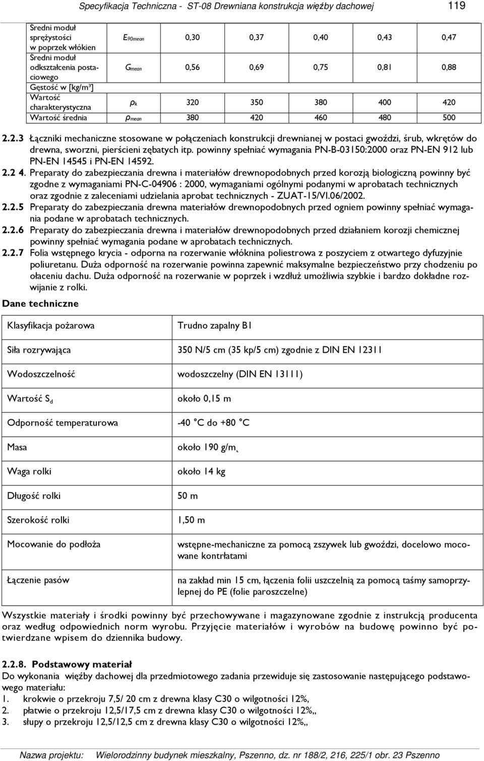 350 380 400 420 Wartość średnia ρmean 380 420 460 480 500 2.2.3 Łączniki mechaniczne stosowane w połączeniach konstrukcji drewnianej w postaci gwoździ, śrub, wkrętów do drewna, sworzni, pierścieni zębatych itp.