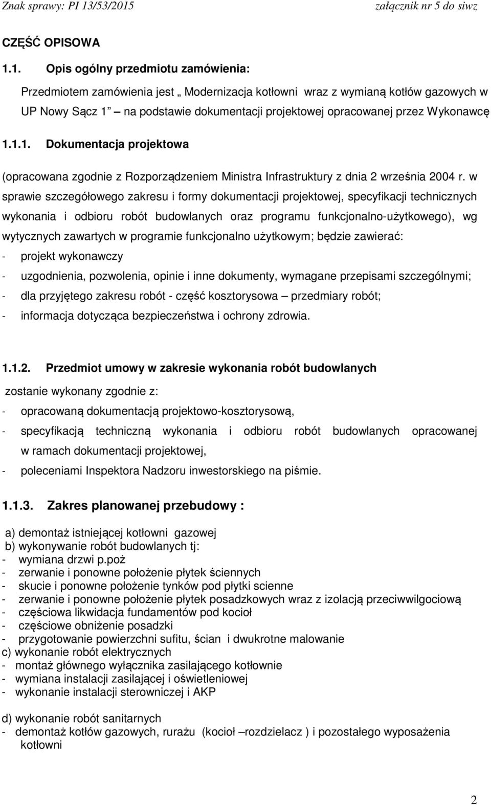 Wykonawcę 1.1.1. Dokumentacja projektowa (opracowana zgodnie z Rozporządzeniem Ministra Infrastruktury z dnia 2 września 2004 r.