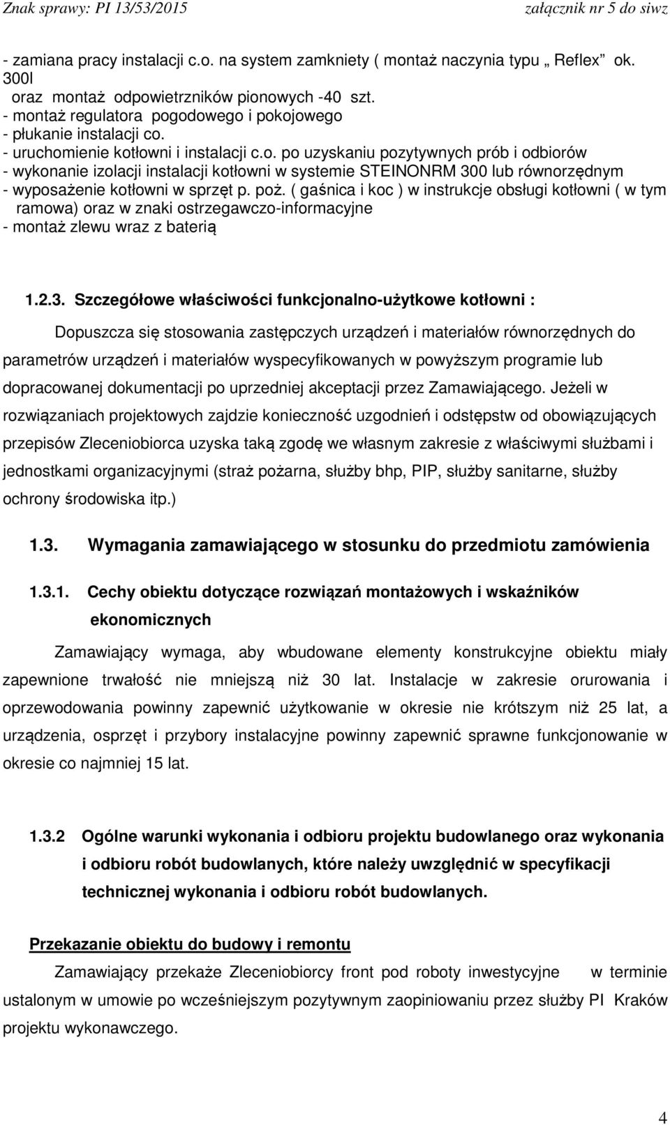 poż. ( gaśnica i koc ) w instrukcje obsługi kotłowni ( w tym ramowa) oraz w znaki ostrzegawczo-informacyjne - montaż zlewu wraz z baterią 1.2.3.