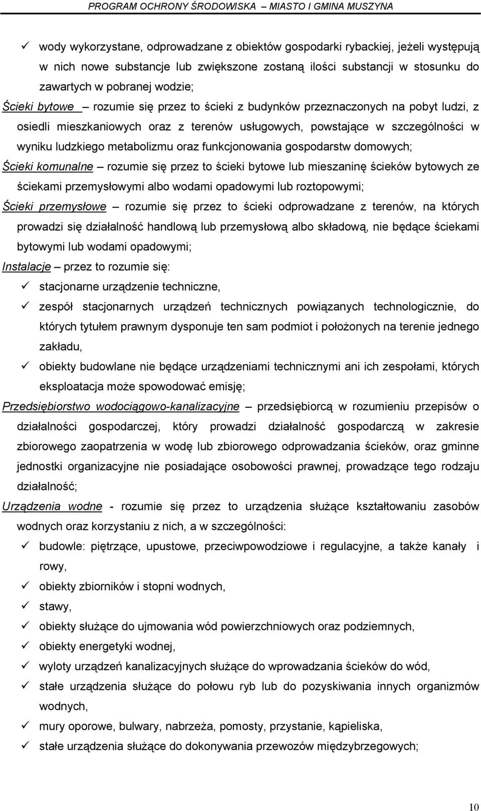 funkcjonowania gospodarstw domowych; Ścieki komunalne rozumie się przez to ścieki bytowe lub mieszaninę ścieków bytowych ze ściekami przemysłowymi albo wodami opadowymi lub roztopowymi; Ścieki