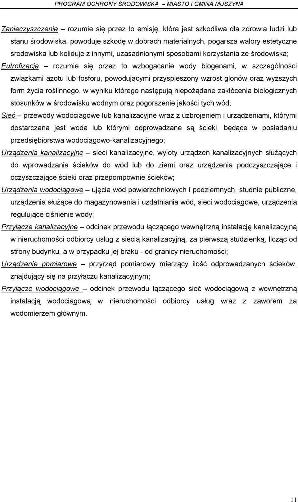 glonów oraz wyższych form życia roślinnego, w wyniku którego następują niepożądane zakłócenia biologicznych stosunków w środowisku wodnym oraz pogorszenie jakości tych wód; Sieć przewody wodociągowe