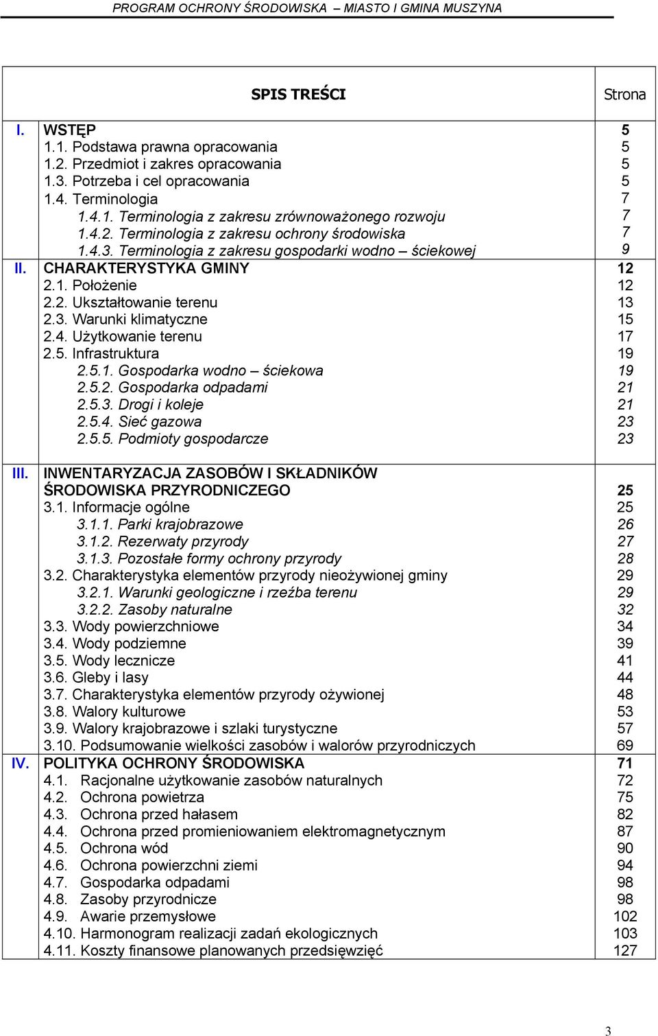5.2. Gospodarka odpadami 2.5.3. Drogi i koleje 2.5.4. Sieć gazowa 2.5.5. Podmioty gospodarcze III. INWENTARYZACJA ZASOBÓW I SKŁADNIKÓW ŚRODOWISKA PRZYRODNICZEGO 3.1. Informacje ogólne 3.1.1. Parki krajobrazowe 3.