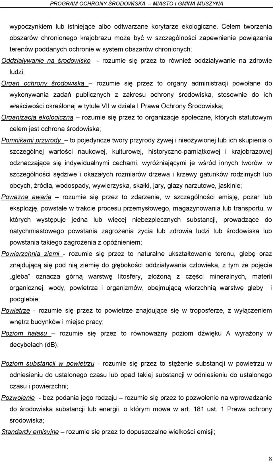 przez to również oddziaływanie na zdrowie ludzi; Organ ochrony środowiska rozumie się przez to organy administracji powołane do wykonywania zadań publicznych z zakresu ochrony środowiska, stosownie