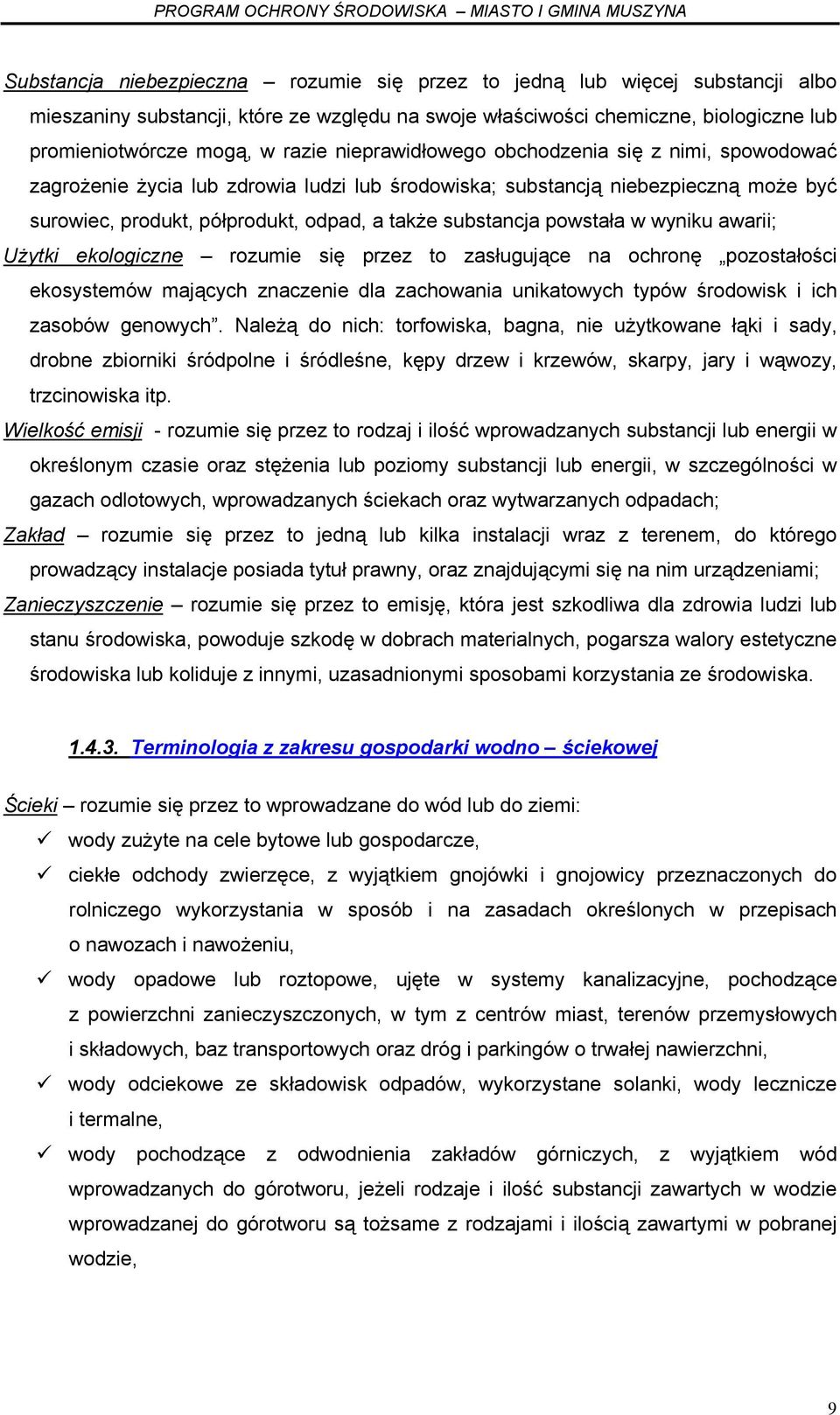 powstała w wyniku awarii; Użytki ekologiczne rozumie się przez to zasługujące na ochronę pozostałości ekosystemów mających znaczenie dla zachowania unikatowych typów środowisk i ich zasobów genowych.
