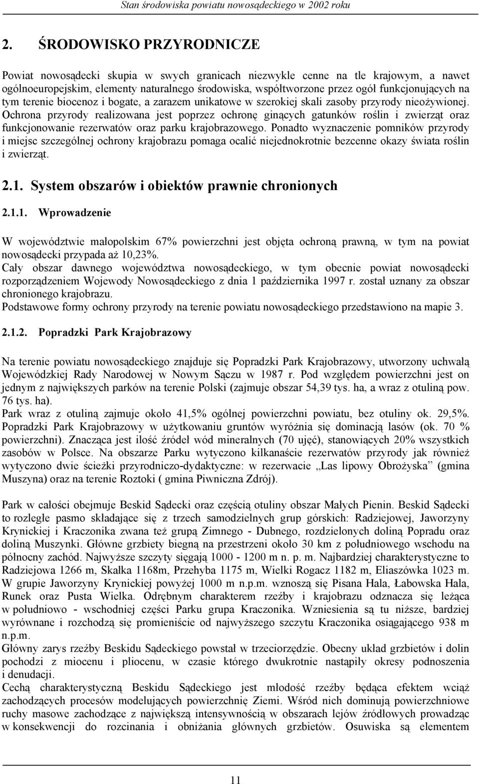 Ochrona przyrody realizowana jest poprzez ochronę ginących gatunków roślin i zwierząt oraz funkcjonowanie rezerwatów oraz parku krajobrazowego.