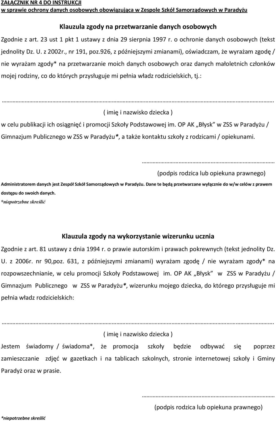 926, z późniejszymi zmianami), oświadczam, że wyrażam zgodę / nie wyrażam zgody* na przetwarzanie moich danych osobowych oraz danych małoletnich członków mojej rodziny, co do których przysługuje mi