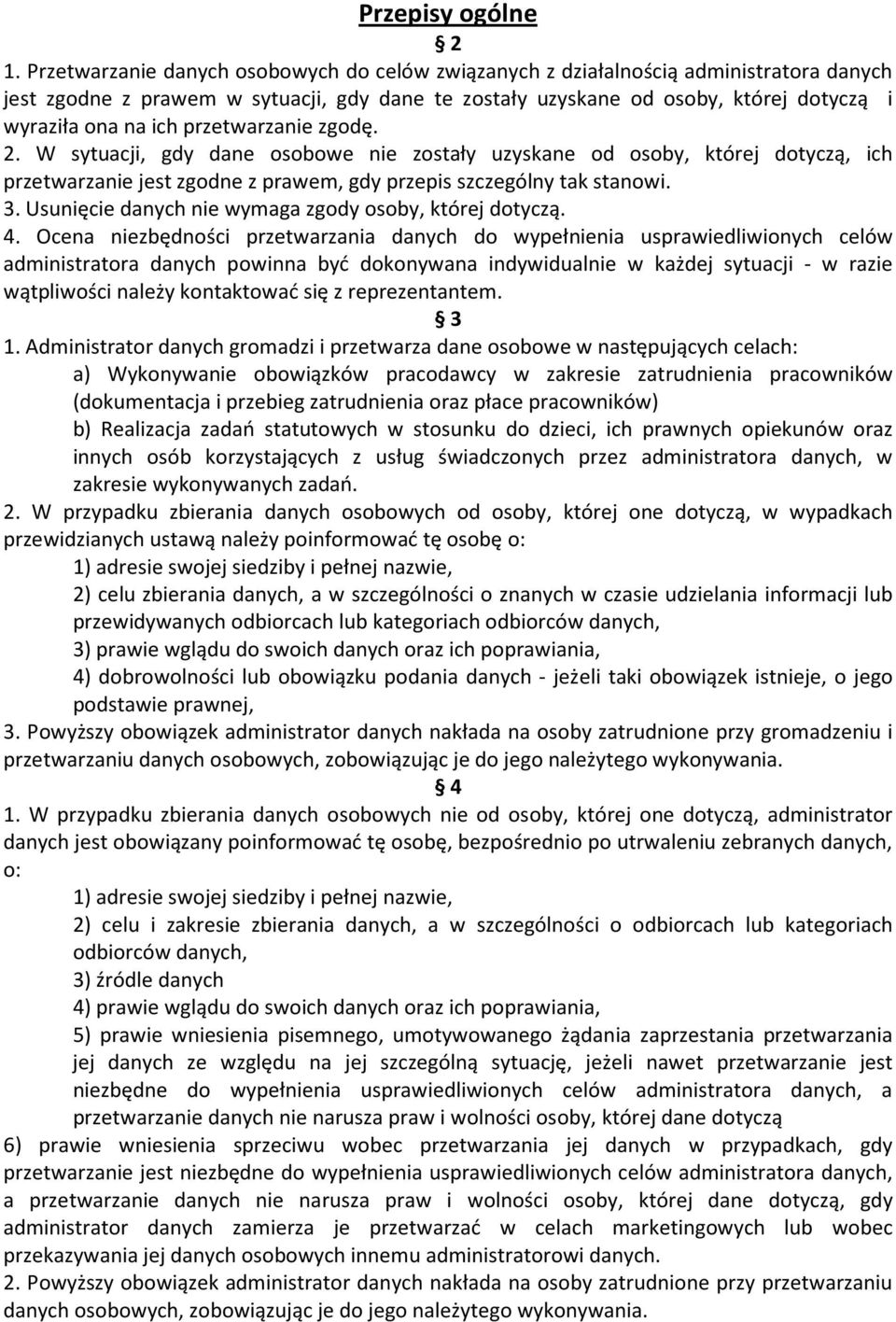 przetwarzanie zgodę. 2. W sytuacji, gdy dane osobowe nie zostały uzyskane od osoby, której dotyczą, ich przetwarzanie jest zgodne z prawem, gdy przepis szczególny tak stanowi. 3.