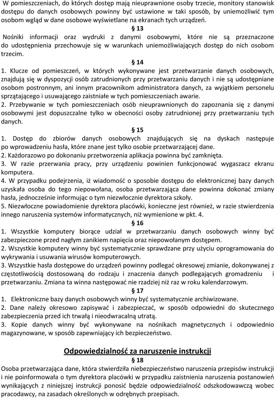 13 Nośniki informacji oraz wydruki z danymi osobowymi, które nie są przeznaczone do udostępnienia przechowuje się w warunkach uniemożliwiających dostęp do nich osobom trzecim. 14 1.