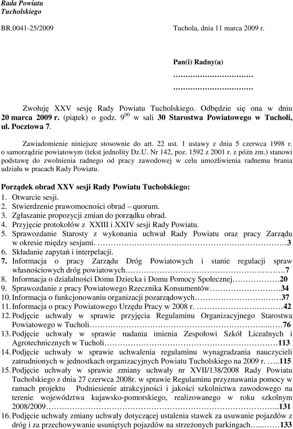 Nr 142, poz. 1592 z 2001 r. z późn zm.) stanowi podstawę do zwolnienia radnego od pracy zawodowej w celu umożliwienia radnemu brania udziału w pracach Rady Powiatu.