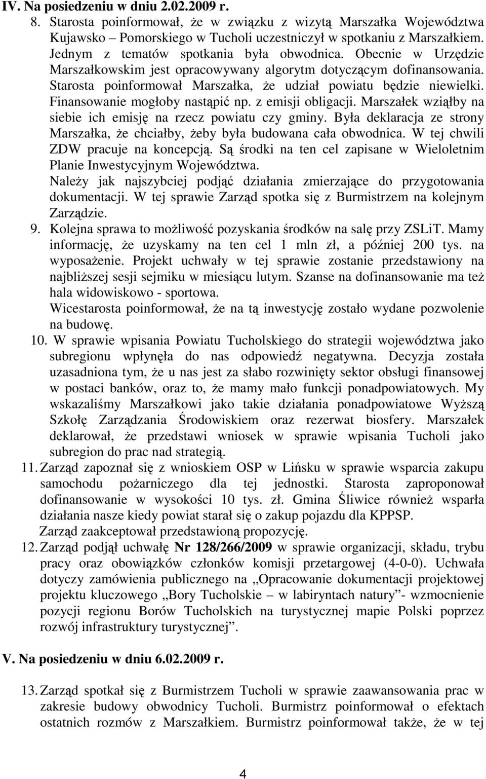 Finansowanie mogłoby nastąpić np. z emisji obligacji. Marszałek wziąłby na siebie ich emisję na rzecz powiatu czy gminy.