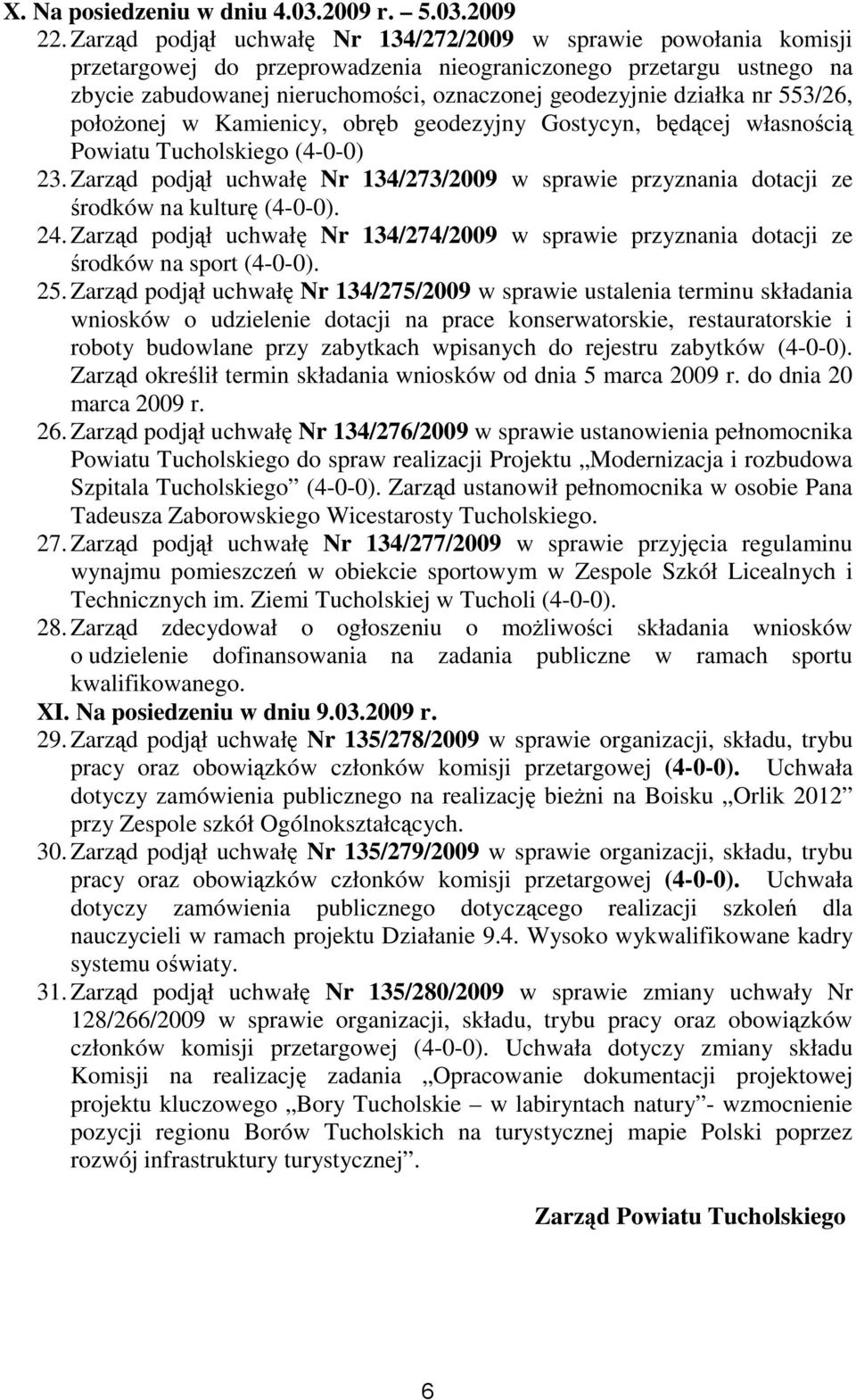 działka nr 553/26, położonej w Kamienicy, obręb geodezyjny Gostycyn, będącej własnością Powiatu Tucholskiego (4-0-0) 23.
