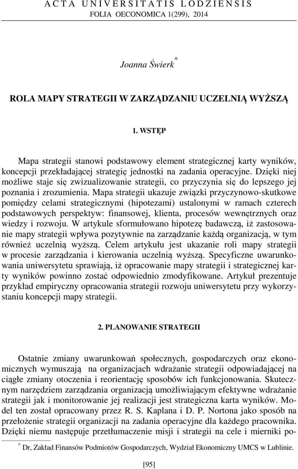 Dzięki niej możliwe staje się zwizualizowanie strategii, co przyczynia się do lepszego jej poznania i zrozumienia.