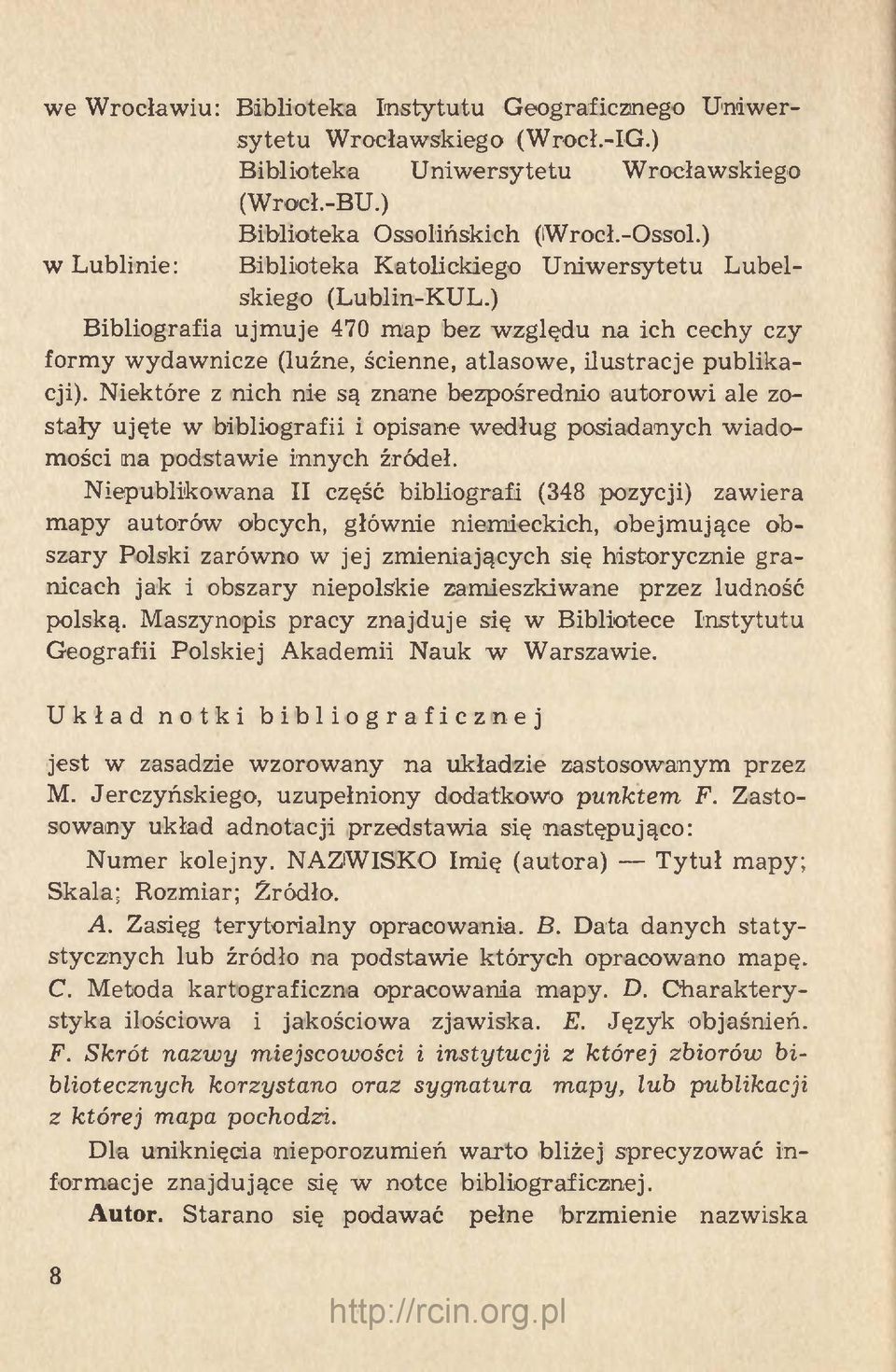 ) Bibliografia ujmuje 470 map bez względu na ich cechy czy formy wydawnicze (luźne, ścienne, atlasowe, ilustracje publikacji).