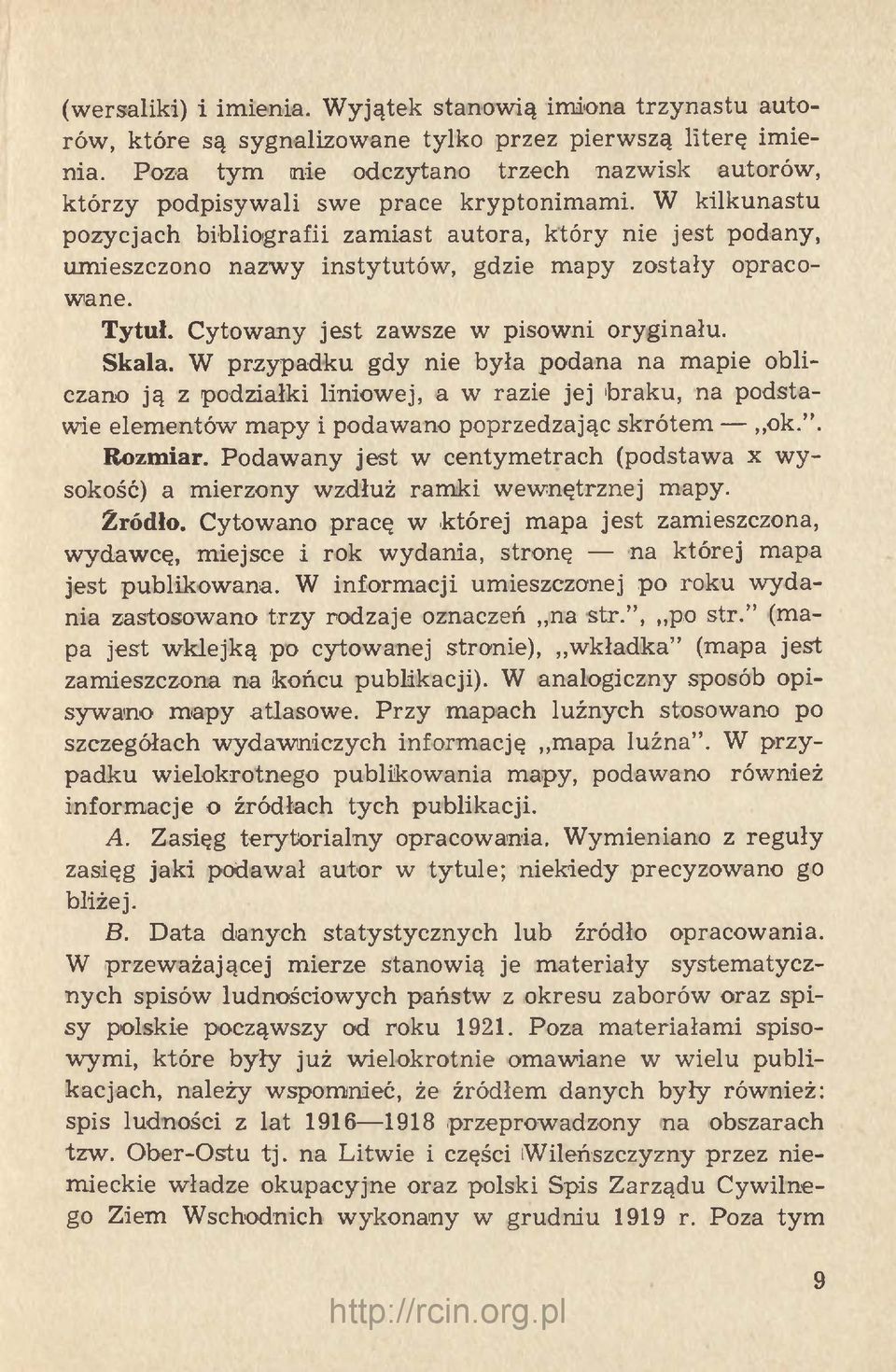 W kilkunastu pozycjach bibliografii zamiast autora, który nie jest podany, umieszczono nazwy instytutów, gdzie mapy zostały opracowane. Tytuł. Cytowany jest zawsze w pisowni oryginału. Skala.