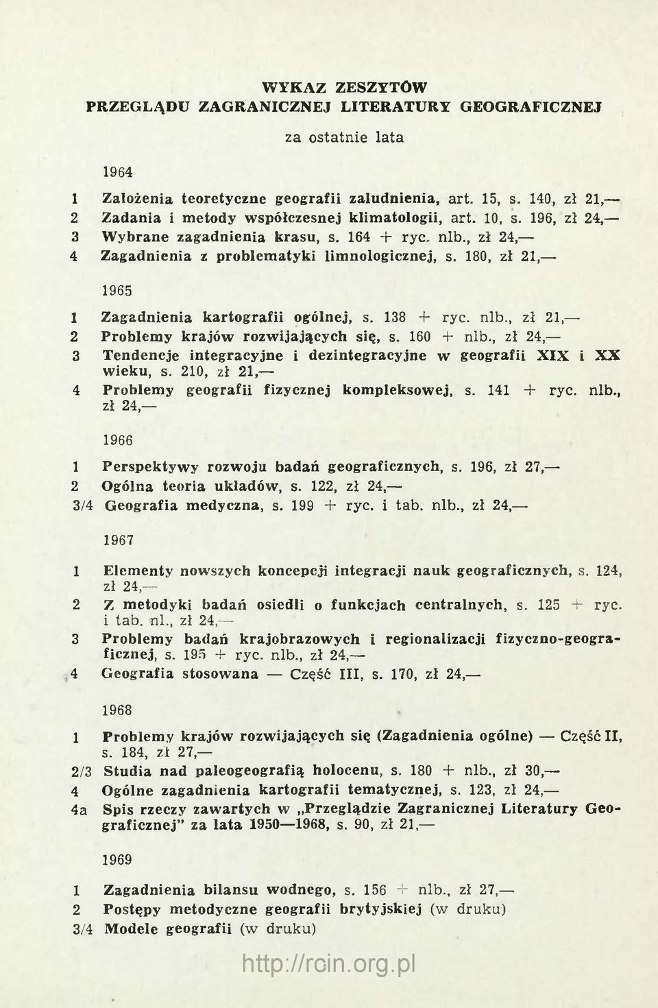 180, zł 21, 1965 1 Zagadnienia kartografii ogólnej, s. 138 + ryc. nlb., zł 21, 2 Problemy krajów rozwijających się, s. 160 + nlb.