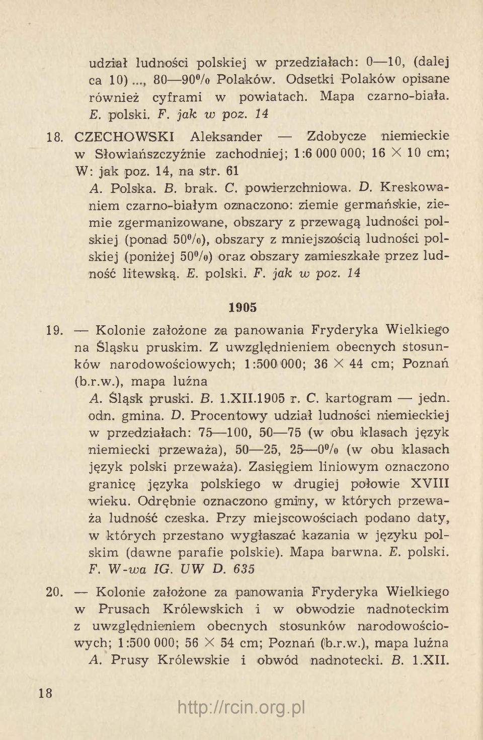 Kreskowaniem czarno-białym oznaczono: ziemie germańskie, ziemie zgermanizowane, obszary z przewagą ludności polskiej (ponad 50%>), obszary z mniejszością ludności polskiej (poniżej 50%) oraz obszary