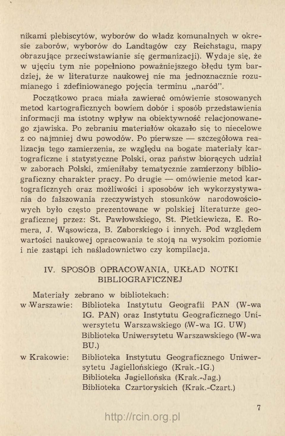 Początkowo praca miała zawierać omówienie stosowanych metod kartograficznych bowiem dobór i sposób przedstawienia informacji ma istotny wpływ na Obiektywność relacjonowanego zjawiska.