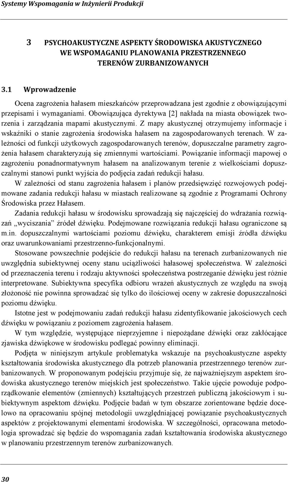 Obowiązująca dyrektywa [2] nakłada na miasta obowiązek tworzenia i zarządzania mapami akustycznymi.