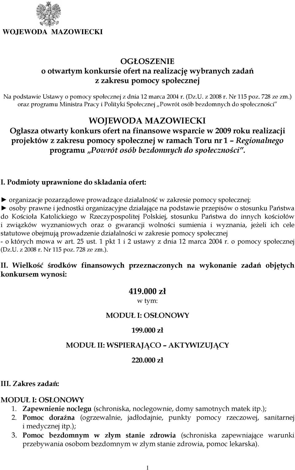 ) oraz programu Ministra Pracy i Polityki Społecznej Powrót osób bezdomnych do społeczności WOJEWODA MAZOWIECKI Ogłasza otwarty konkurs ofert na finansowe wsparcie w 2009 roku realizacji projektów z