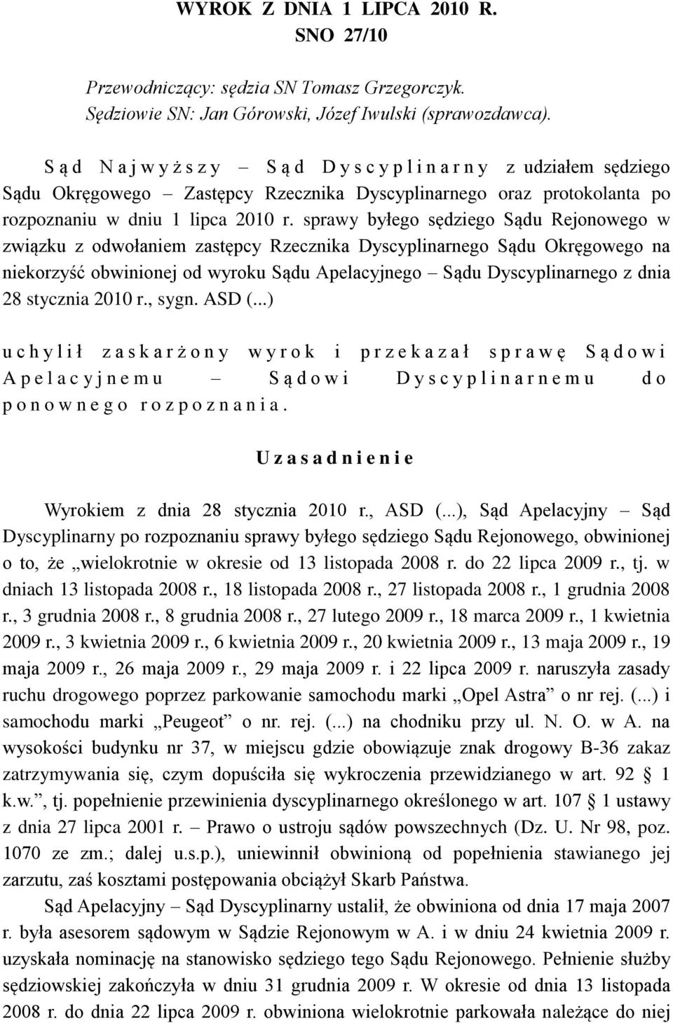 sprawy byłego sędziego Sądu Rejonowego w związku z odwołaniem zastępcy Rzecznika Dyscyplinarnego Sądu Okręgowego na niekorzyść obwinionej od wyroku Sądu Apelacyjnego Sądu Dyscyplinarnego z dnia 28