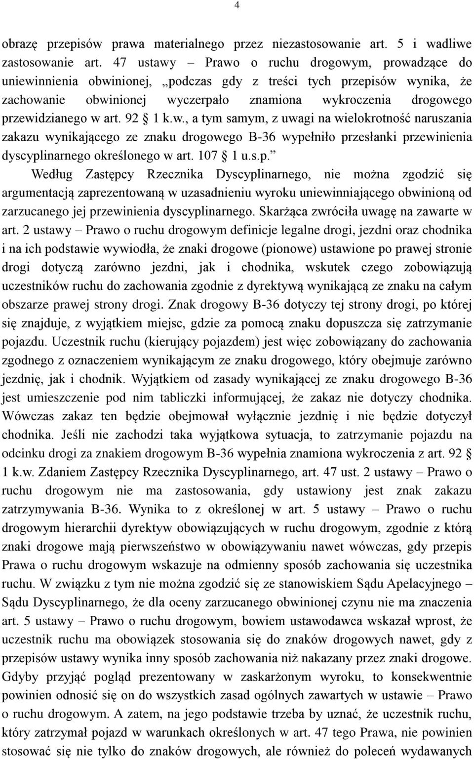 w art. 92 1 k.w., a tym samym, z uwagi na wielokrotność naruszania zakazu wynikającego ze znaku drogowego B-36 wype