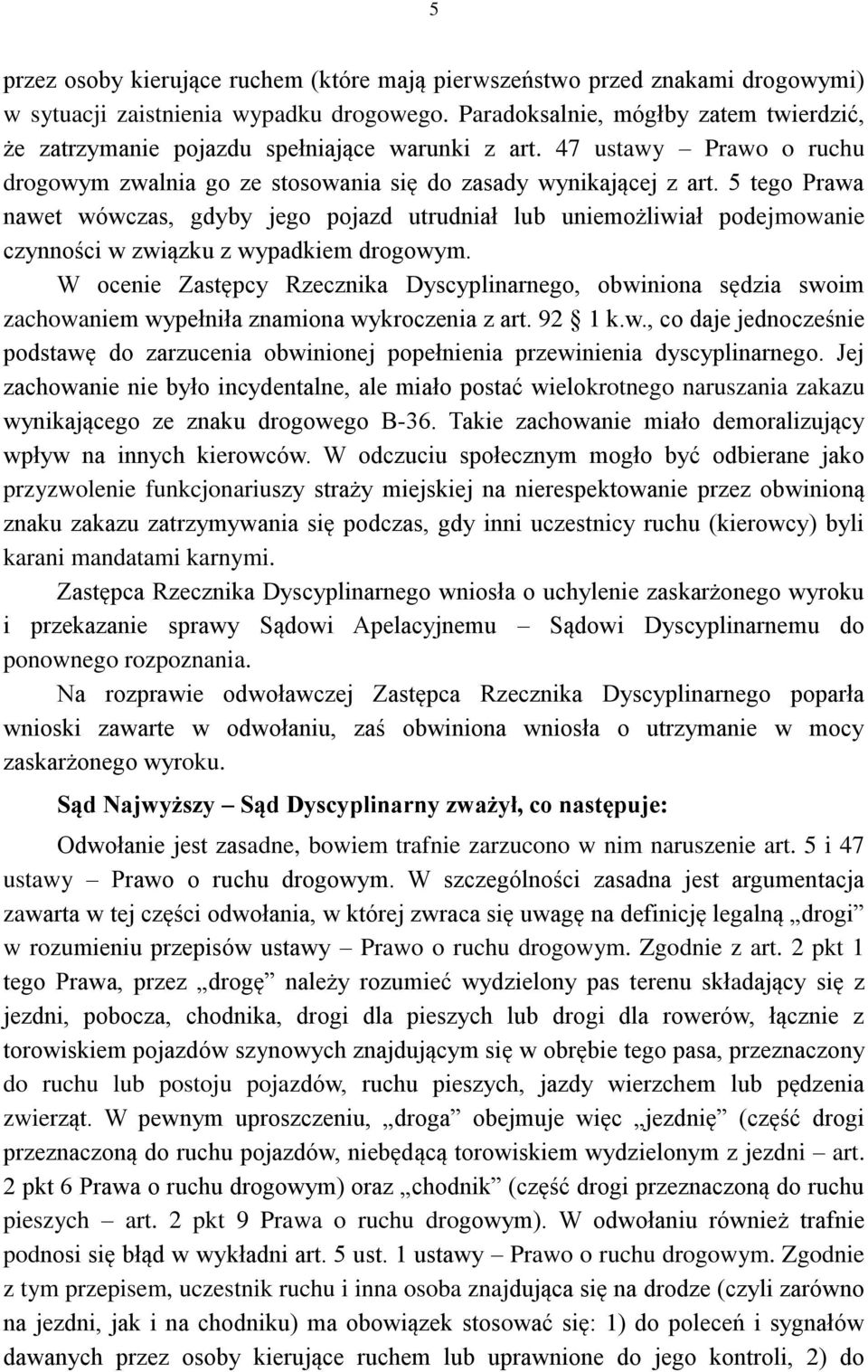 5 tego Prawa nawet wówczas, gdyby jego pojazd utrudniał lub uniemożliwiał podejmowanie czynności w związku z wypadkiem drogowym.