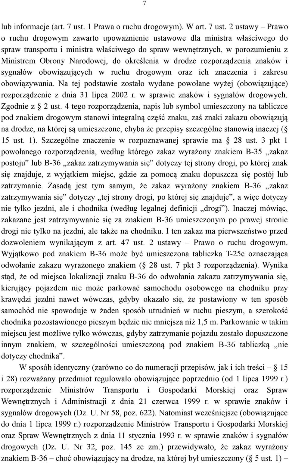 2 ustawy Prawo o ruchu drogowym zawarto upoważnienie ustawowe dla ministra właściwego do spraw transportu i ministra właściwego do spraw wewnętrznych, w porozumieniu z Ministrem Obrony Narodowej, do