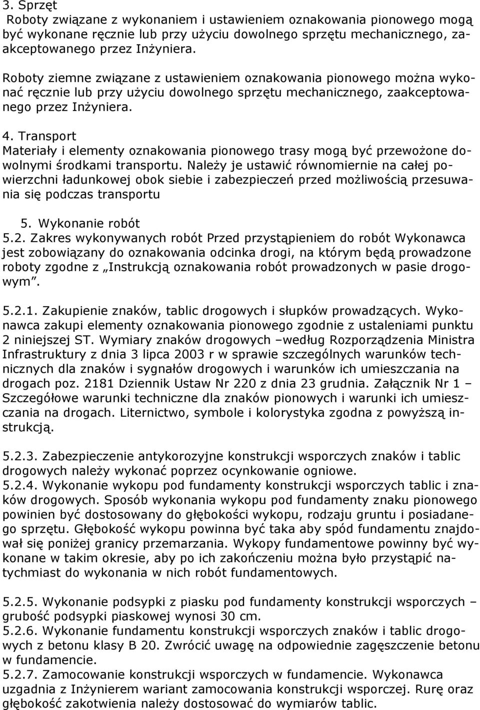 Transport Materiały i elementy oznakowania pionowego trasy mogą być przewożone dowolnymi środkami transportu.