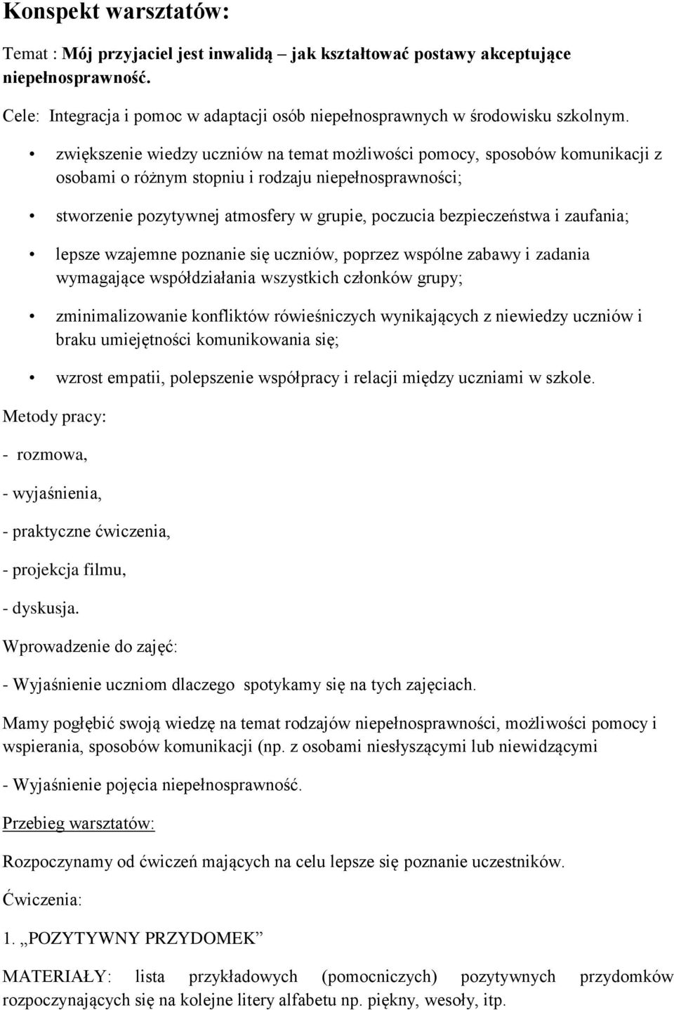 i zaufania; lepsze wzajemne poznanie się uczniów, poprzez wspólne zabawy i zadania wymagające współdziałania wszystkich członków grupy; zminimalizowanie konfliktów rówieśniczych wynikających z