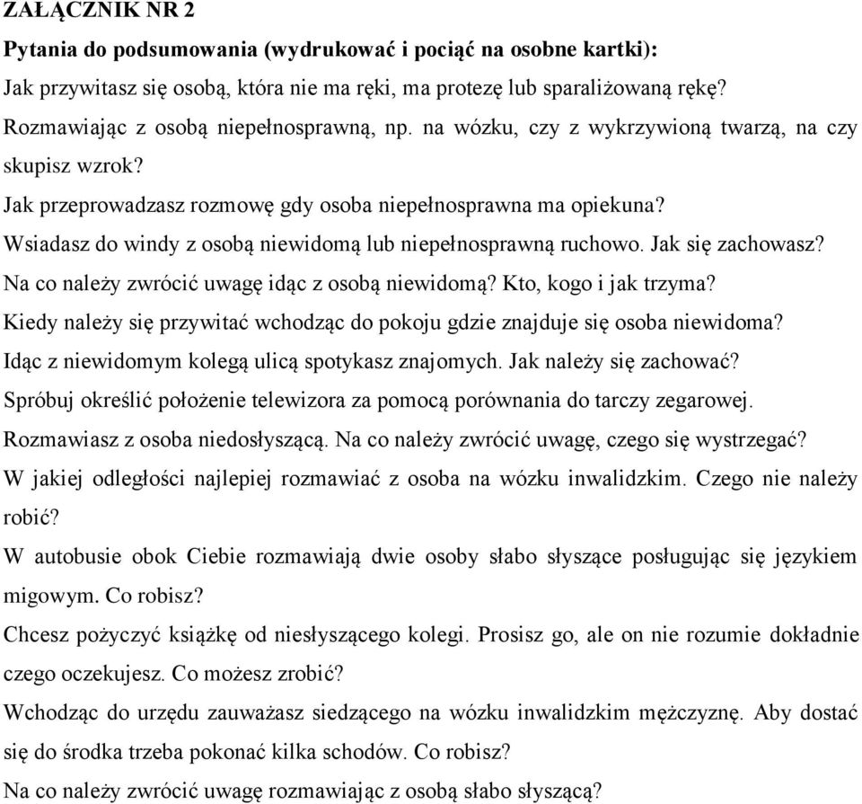 Jak się zachowasz? Na co należy zwrócić uwagę idąc z osobą niewidomą? Kto, kogo i jak trzyma? Kiedy należy się przywitać wchodząc do pokoju gdzie znajduje się osoba niewidoma?