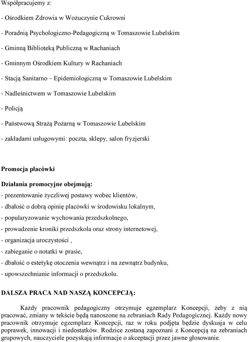 poczta, sklepy, salon fryzjerski Promocja placówki Działania promocyjne obejmują: - prezentowanie życzliwej postawy wobec klientów, - dbałość o dobrą opinię placówki w środowisku lokalnym, -