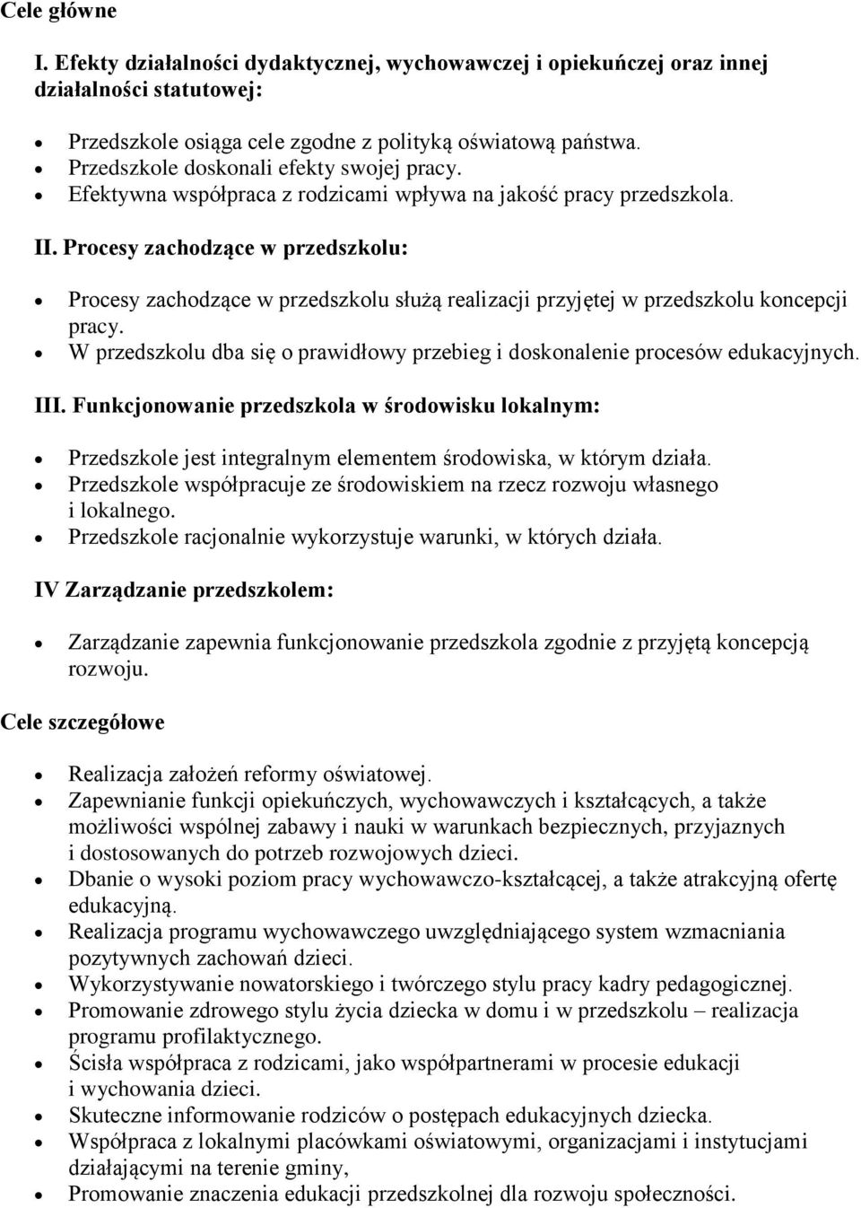 Procesy zachodzące w przedszkolu: Procesy zachodzące w przedszkolu służą realizacji przyjętej w przedszkolu koncepcji pracy.