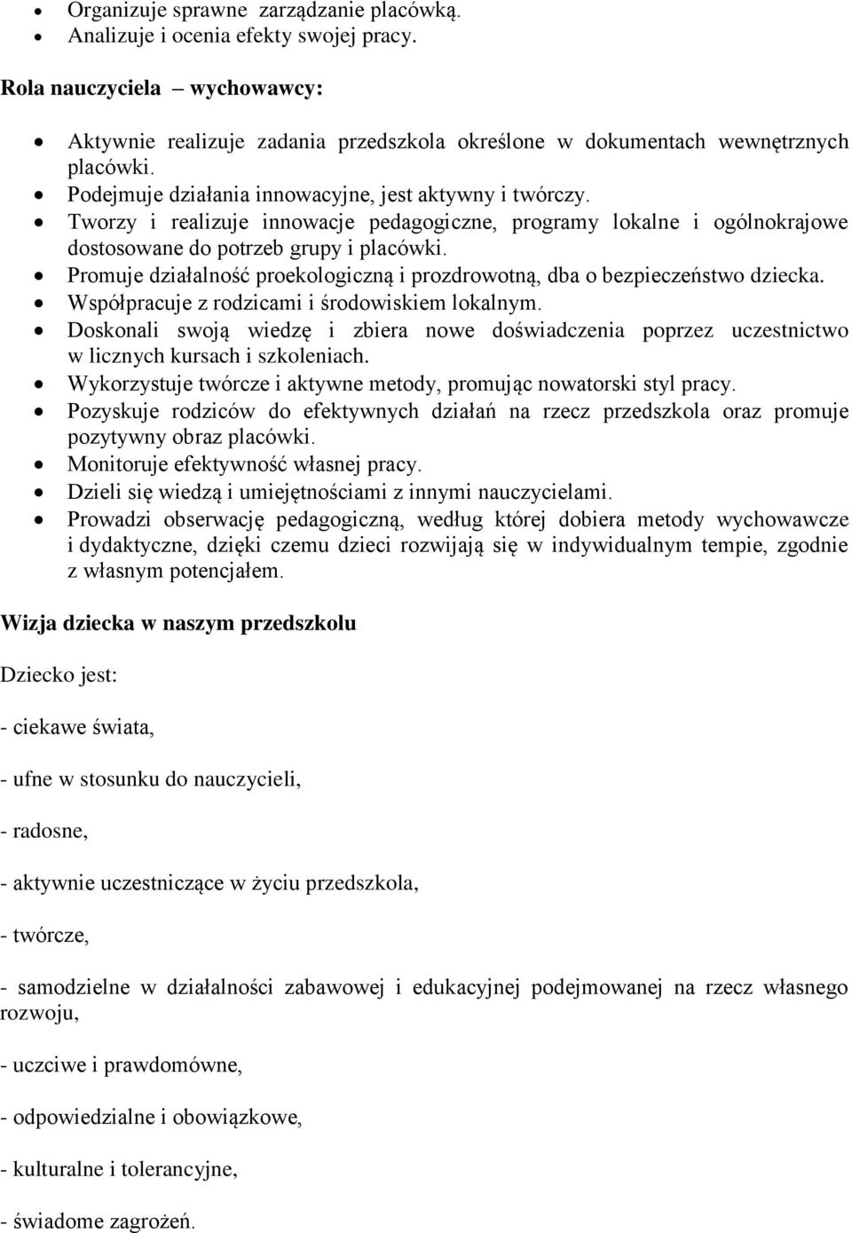 Promuje działalność proekologiczną i prozdrowotną, dba o bezpieczeństwo dziecka. Współpracuje z rodzicami i środowiskiem lokalnym.