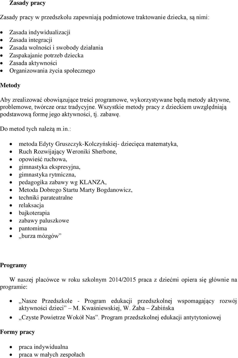 Wszystkie metody pracy z dzieckiem uwzględniają podstawową formę jego aktywności, tj. zabawę. Do metod tych należą m.in.