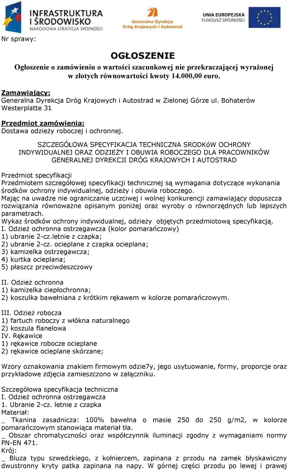 SZCZEGÓŁOWA SPECYFIKACJA TECHNICZNA SRODKóW OCHRONY INDYWIDUALNEJ ORAZ ODZIEŻY I OBUWIA ROBOCZEGO DLA PRACOWNIKÓW GENERALNEJ DYREKCJI DRÓG KRAJOWYCH I AUTOSTRAD Przedmiot specyfikacji Przedmiotem