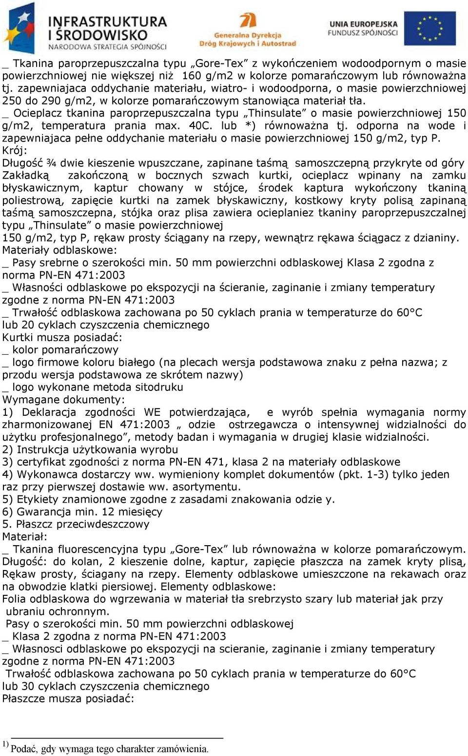 _ Ocieplacz tkanina paroprzepuszczalna typu Thinsulate o masie powierzchniowej 150 g/m2, temperatura prania max. 40C. lub *) równoważna tj.