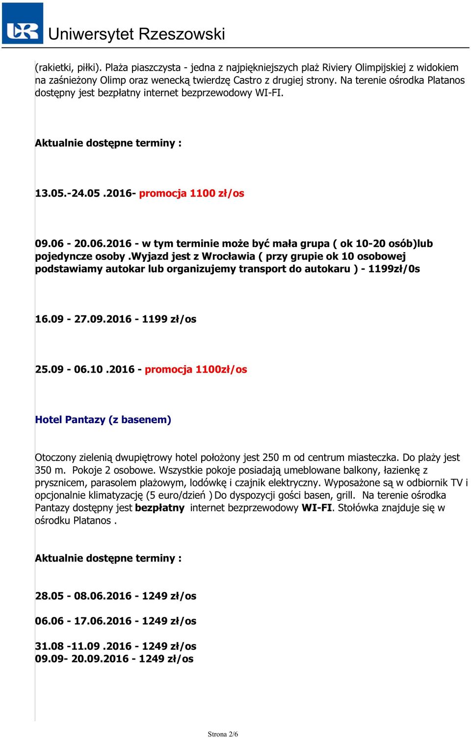 20.06.2016 - w tym terminie może być mała grupa ( ok 10-20 osób)lub pojedyncze osoby.