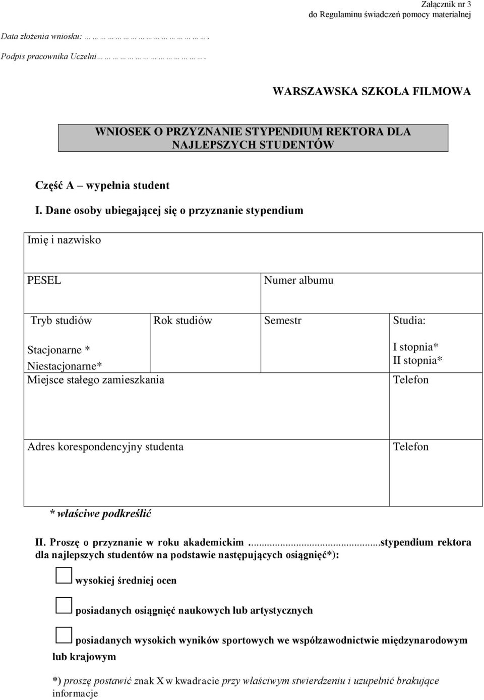 Dane osoby ubiegającej się o przyznanie stypendium Imię i nazwisko PESEL Numer albumu Tryb studiów Rok studiów Semestr Studia: Stacjonarne * Niestacjonarne* Miejsce stałego zamieszkania I stopnia* II