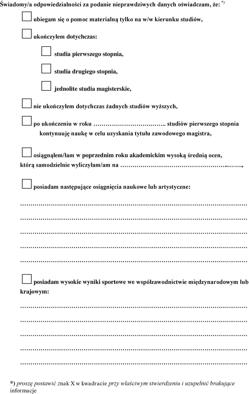 .. studiów pierwszego stopnia kontynuuję naukę w celu uzyskania tytułu zawodowego magistra, osiągnąłem/łam w poprzednim roku akademickim wysoką średnią ocen, którą samodzielnie