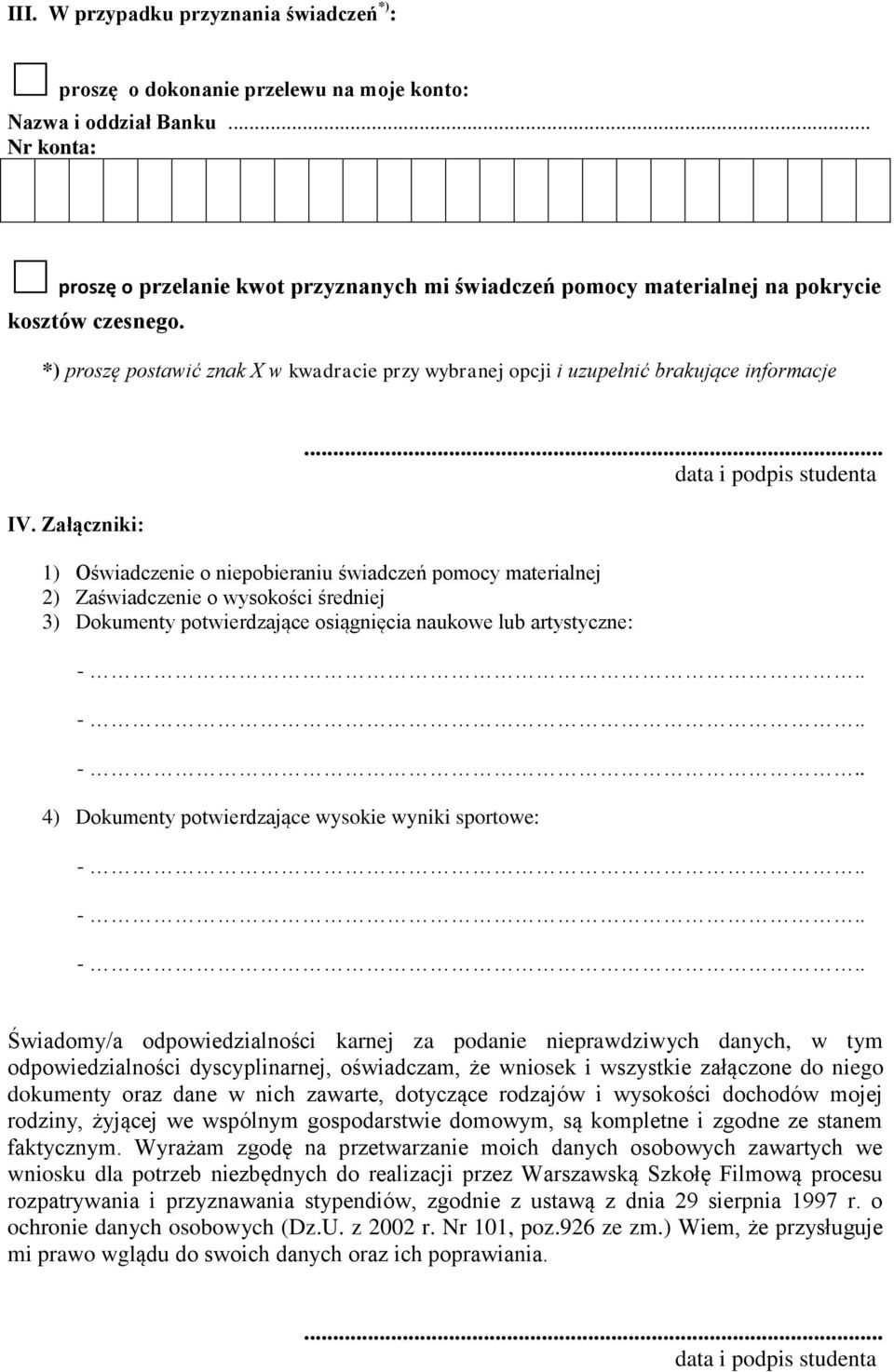 *) proszę postawić znak X w kwadracie przy wybranej opcji i uzupełnić brakujące informacje IV. Załączniki:.