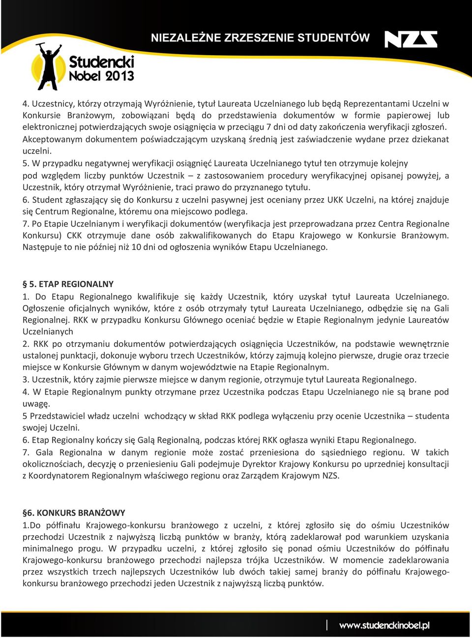Akceptowanym dokumentem poświadczającym uzyskaną średnią jest zaświadczenie wydane przez dziekanat uczelni. 5.