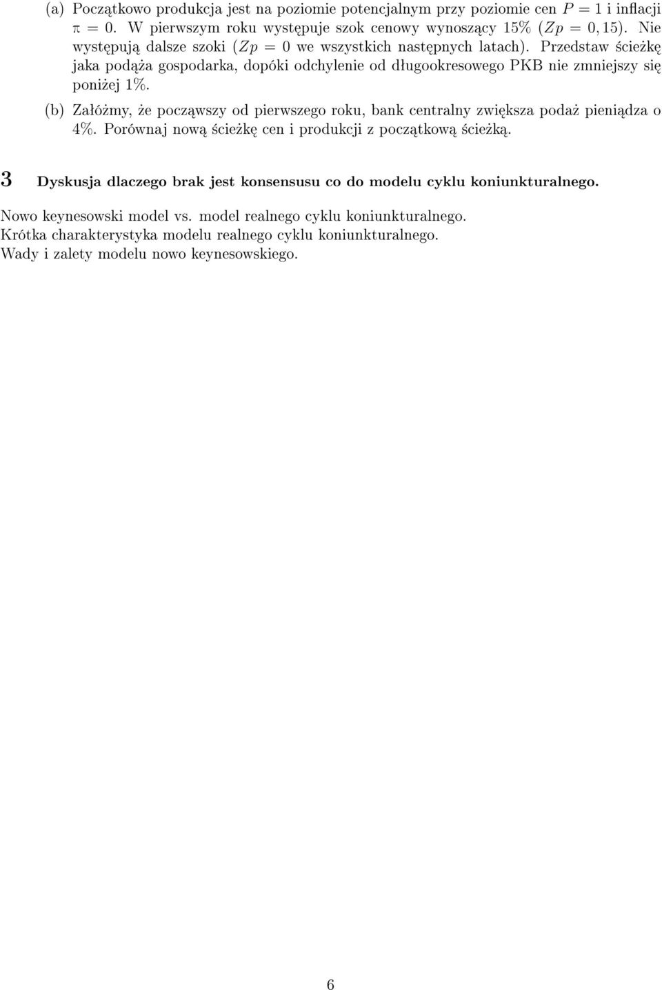 (b) Zaªó»my,»e pocz wszy od pierwszego roku, bank centralny zwi ksza poda» pieni dza o 4%. Porównaj now ±cie»k cen i produkcji z pocz tkow ±cie»k.