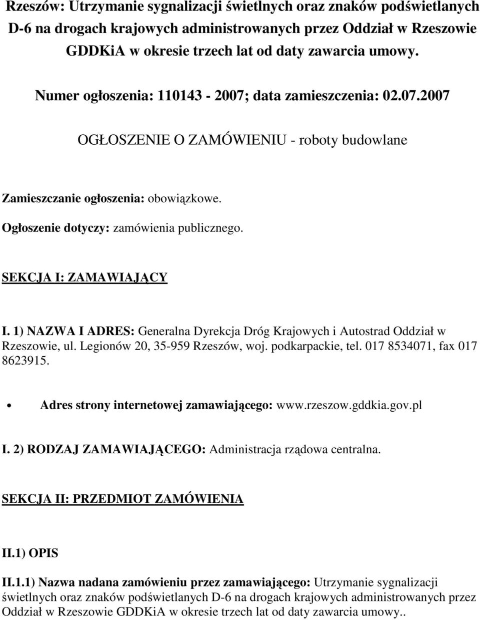 SEKCJA I: ZAMAWIAJĄCY I. 1) NAZWA I ADRES: Generalna Dyrekcja Dróg Krajowych i Autostrad Oddział w Rzeszowie, ul. Legionów 20, 35-959 Rzeszów, woj. podkarpackie, tel. 017 8534071, fax 017 8623915.