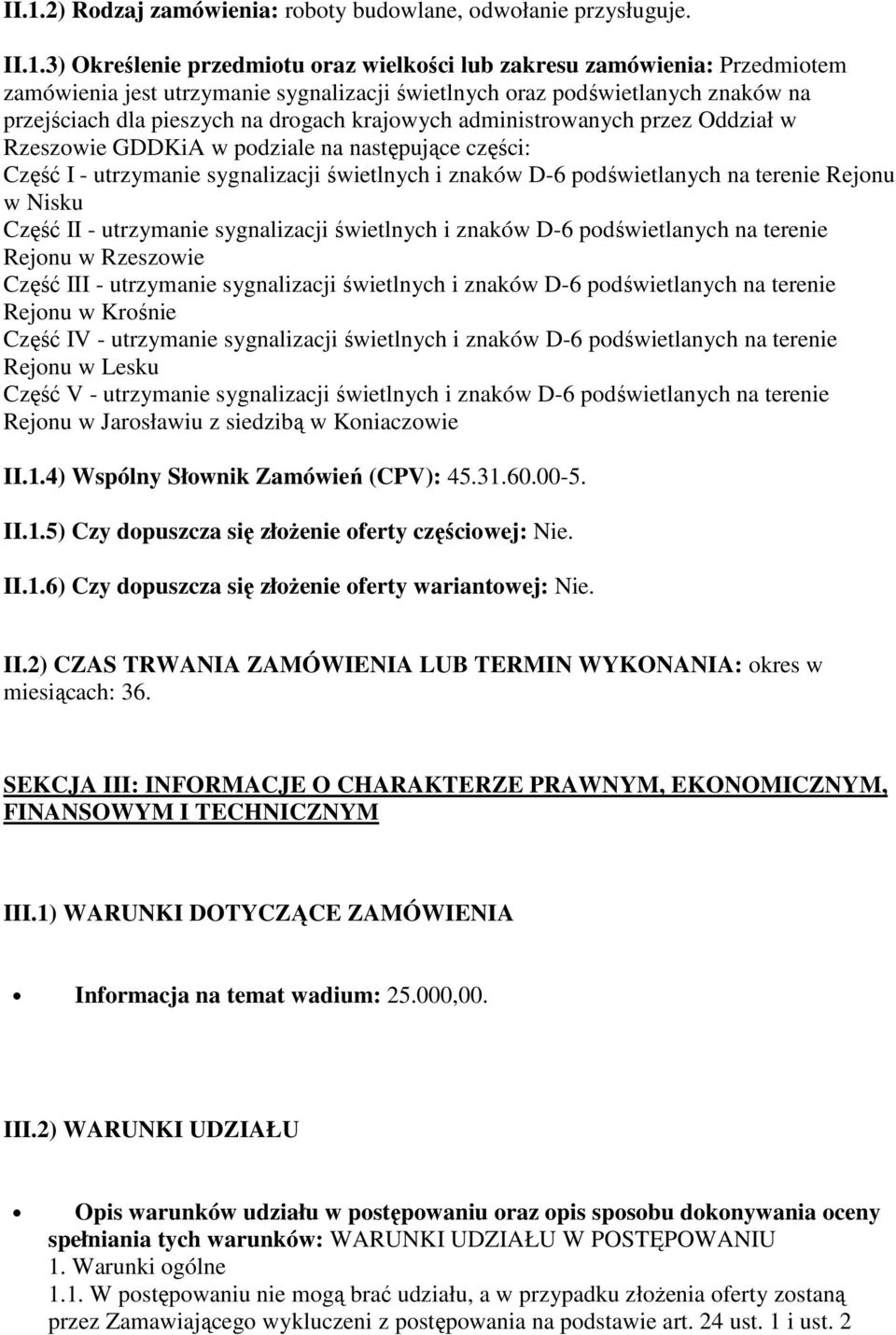 świetlnych i znaków D-6 podświetlanych na terenie Rejonu w Nisku Część II - utrzymanie sygnalizacji świetlnych i znaków D-6 podświetlanych na terenie Rejonu w Rzeszowie Część III - utrzymanie